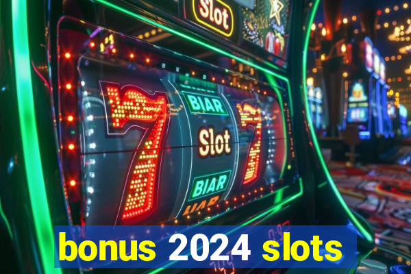 bonus 2024 slots