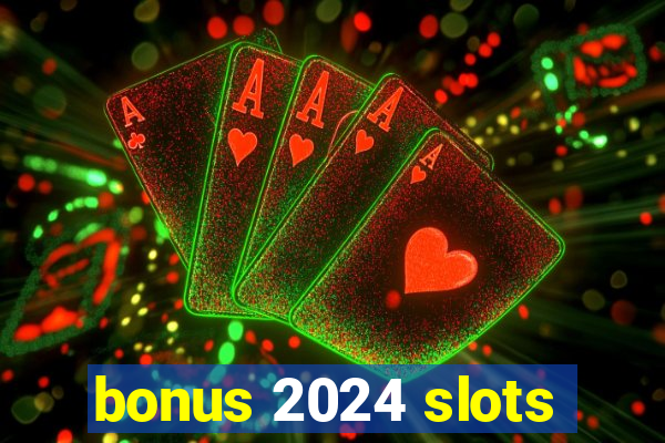 bonus 2024 slots