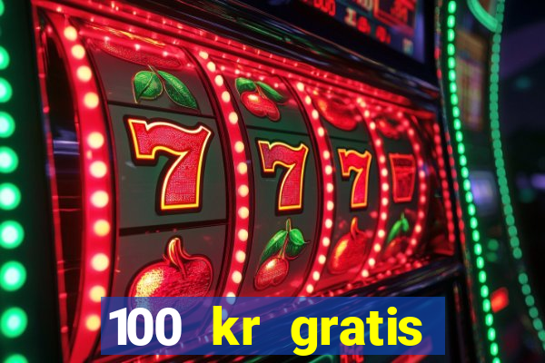 100 kr gratis casino uten innskudd