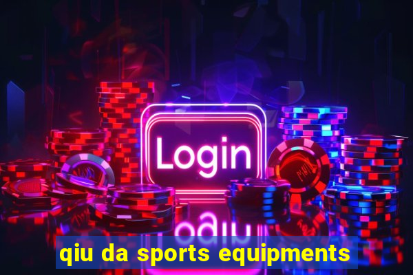 qiu da sports equipments