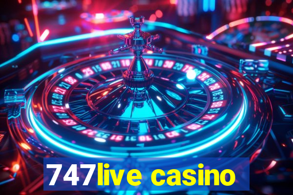 747live casino