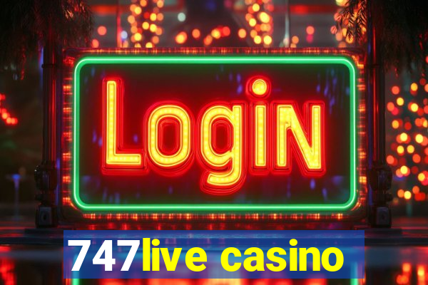 747live casino