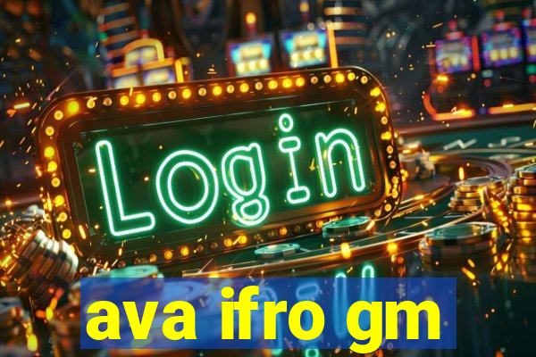 ava ifro gm