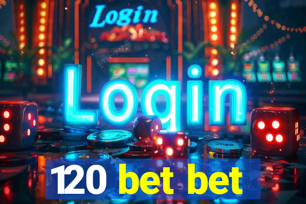 120 bet bet