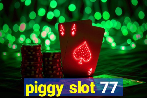 piggy slot 77