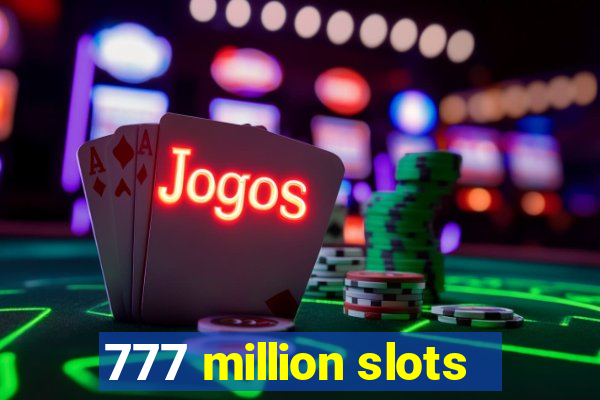 777 million slots