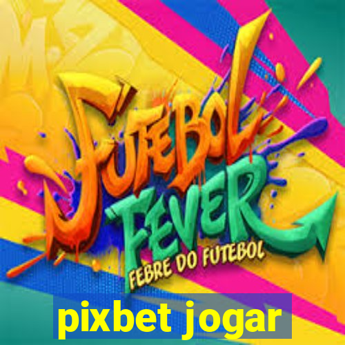 pixbet jogar