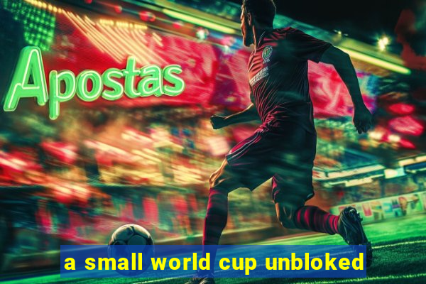 a small world cup unbloked