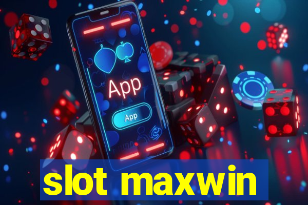 slot maxwin