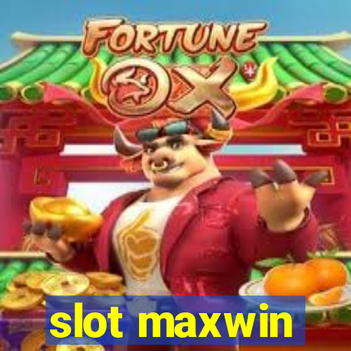 slot maxwin