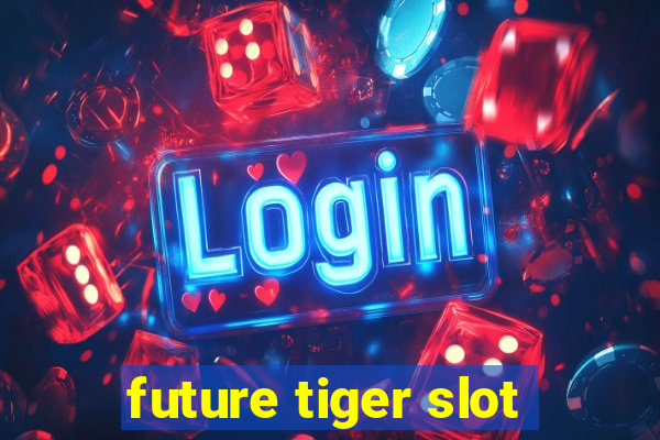 future tiger slot