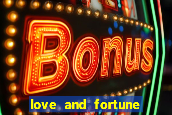 love and fortune assistir online