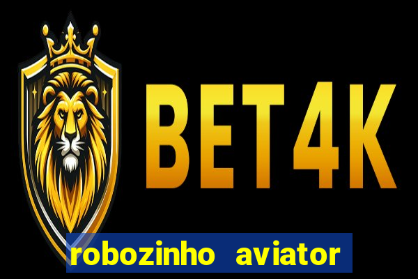 robozinho aviator bet nacional