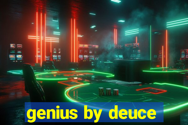 genius by deuce