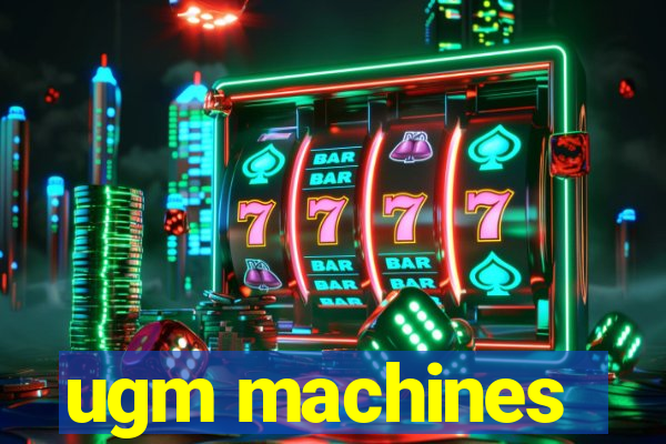 ugm machines