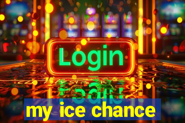 my ice chance