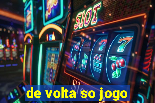 de volta so jogo