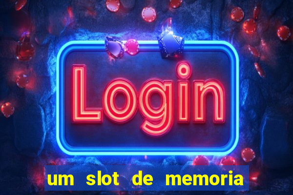 um slot de memoria nao funciona