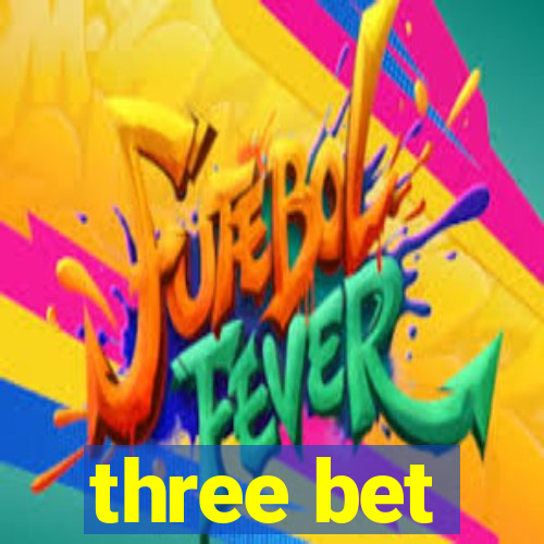 three bet