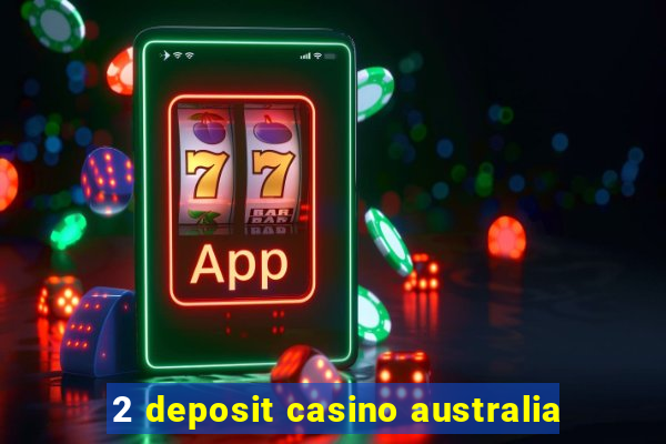 2 deposit casino australia