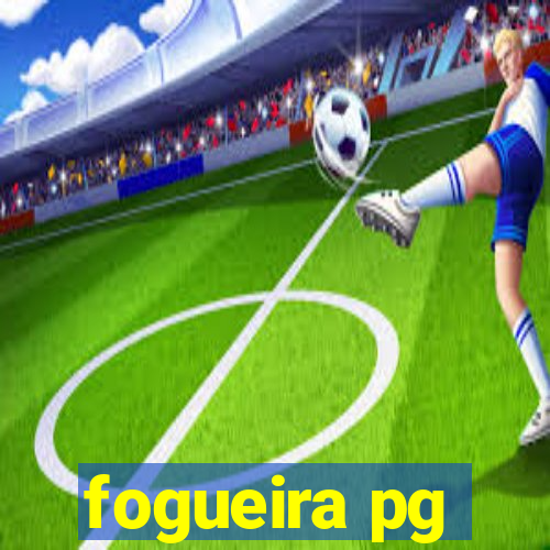 fogueira pg