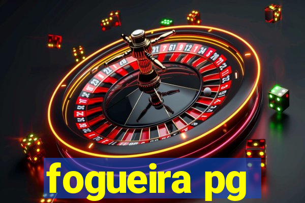 fogueira pg