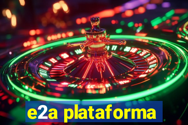 e2a plataforma