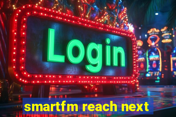 smartfm reach next