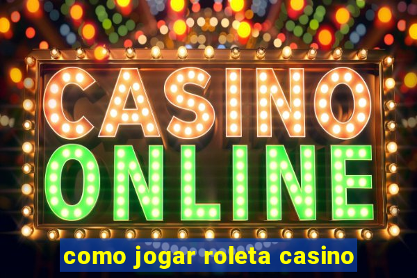 como jogar roleta casino