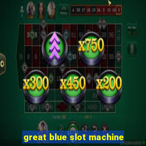 great blue slot machine