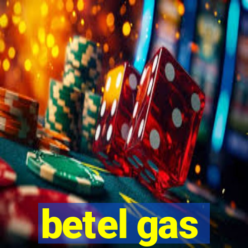 betel gas