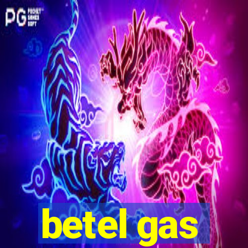 betel gas