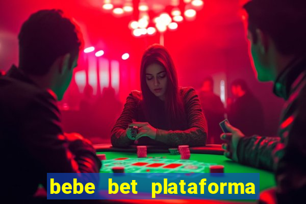 bebe bet plataforma de jogos