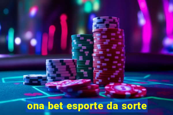 ona bet esporte da sorte