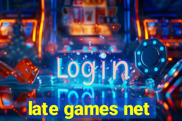 late games net