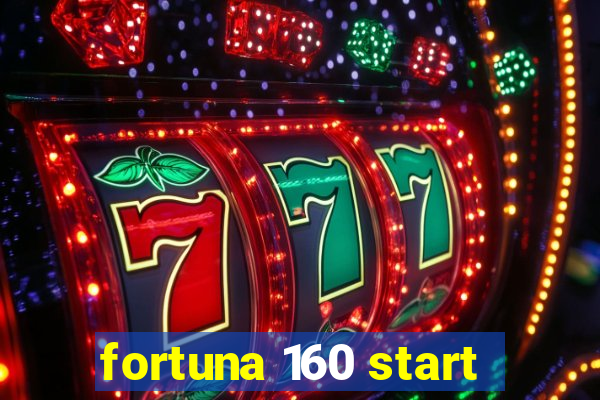 fortuna 160 start