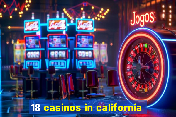 18 casinos in california