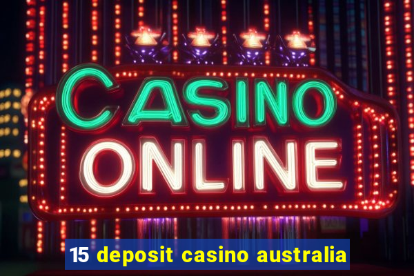 15 deposit casino australia