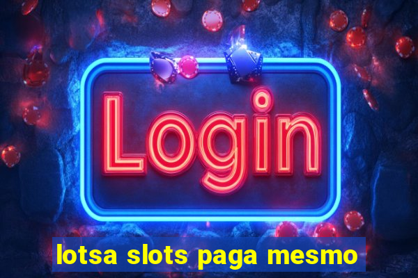 lotsa slots paga mesmo