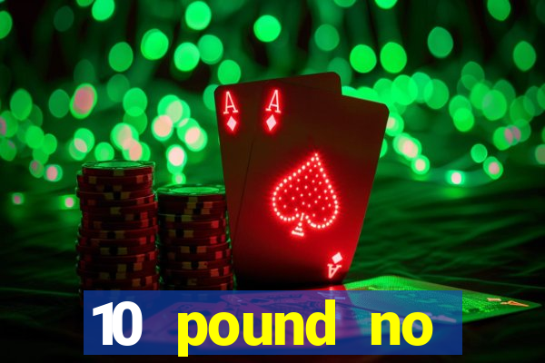 10 pound no deposit casino