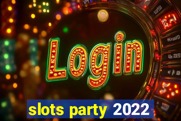 slots party 2022