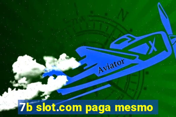 7b slot.com paga mesmo