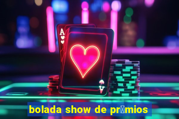 bolada show de pr锚mios