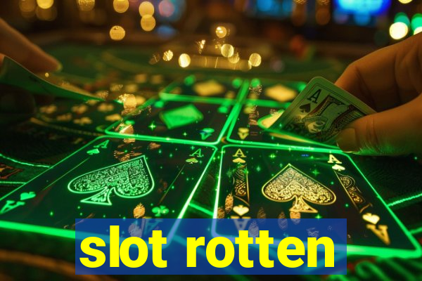 slot rotten