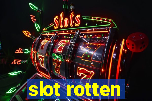 slot rotten