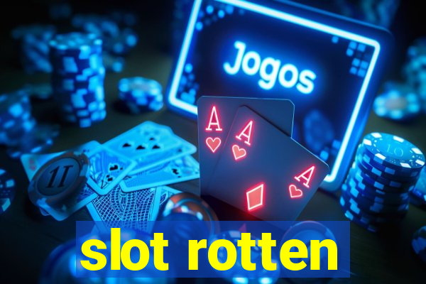 slot rotten