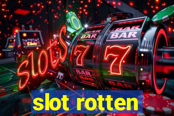 slot rotten