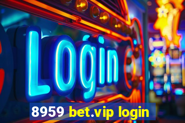 8959 bet.vip login