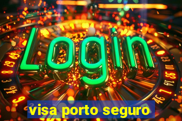 visa porto seguro