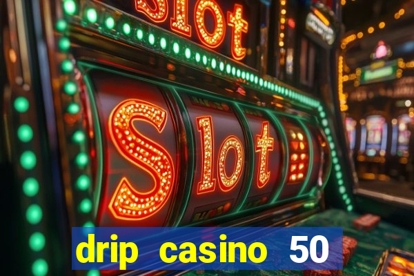 drip casino 50 free spins